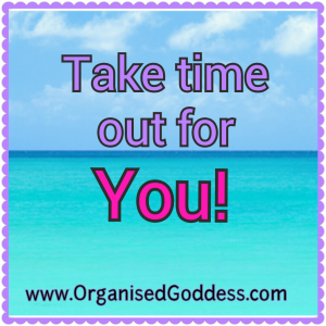 Take Time Out For You - Organised Goddess blog post